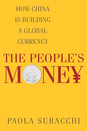 The Peoples Money: How China Is Building a Global Currency