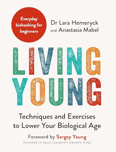 Living Young : Techniques and Exercises to Lower Your Biological Age