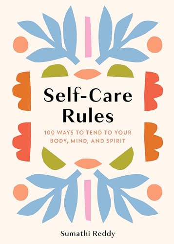Self-Care Rules : 100 Ways to Tend to Your Body, Mind, and Spirit