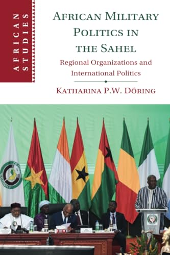 African Military Politics in the Sahel : Regional Organizations and International Politics