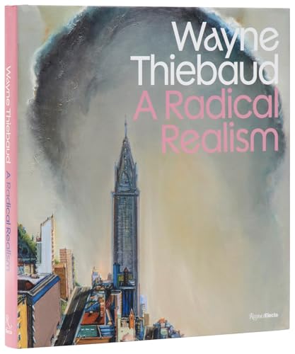 Wayne Thiebaud : A Radical Realism