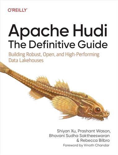 Apache Hudi - The Definitive Guide : Building Robust, Open, and High-Performing Data Lakehouses