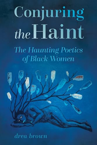 Conjuring the Haint : The Haunting Poetics of Black Women