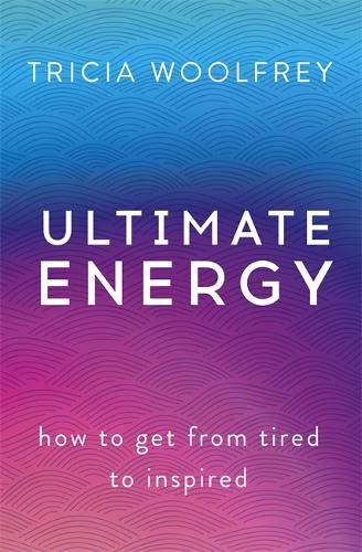 Ultimate Energy: How To Get From Tired To Inspired