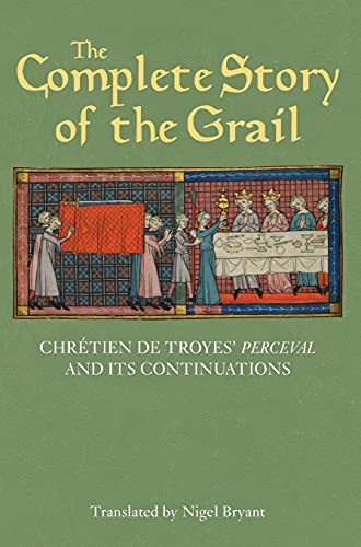 The Complete Story of the Grail: Chretien de Troyes Perceval and its continuations