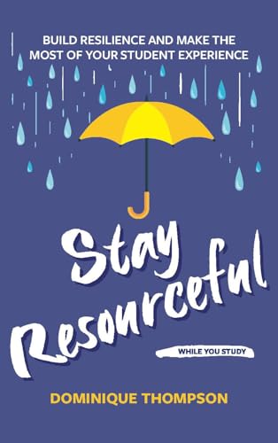 Staying Well and Safe at University : Build Resilience and Make the Most of Your Student Experience