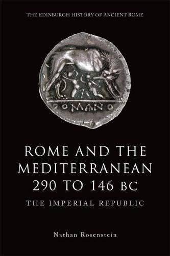 Rome and the Mediterranean 290 to 146 BC: The Imperial Republic (The Edinburgh History of Ancient Rome)