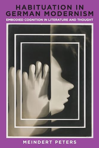 Habituation in German Modernism : Embodied Cognition in Literature and Thought