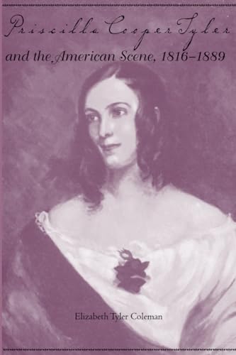 Priscilla Cooper Tyler and the American Scene, 1816-1889