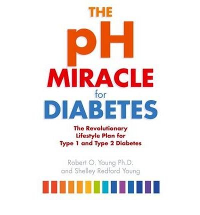 The pH Miracle For Diabetes : The Revolutionary Lifestyle Plan for Type 1 and Type 2 Diabetes
