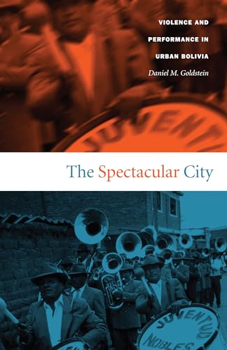 The Spectacular City: Violence and Performance in Urban Bolivia