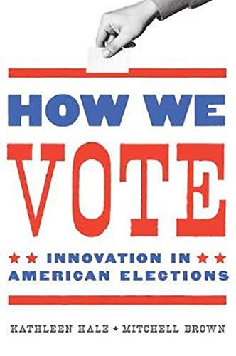 How We Vote: Innovation in American Elections (Public Management and Change series)