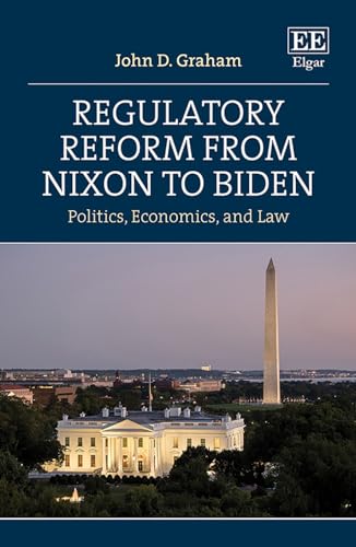 Regulatory Reform from Nixon to Biden : Politics, Economics, and Law