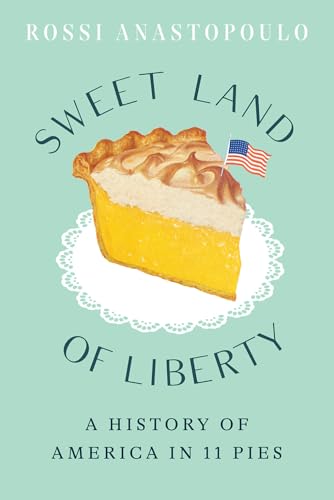 Sweet Land of Liberty : A History of America in 11 Pies