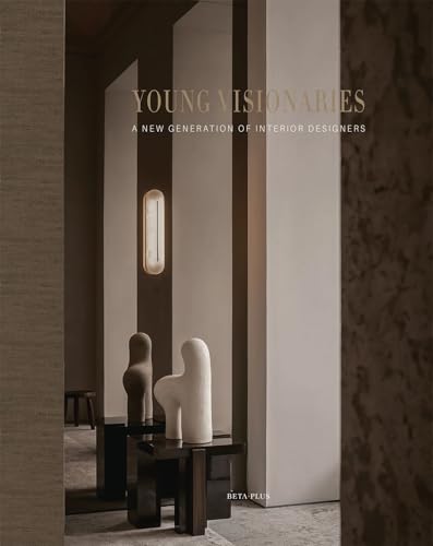 Young Visionaries : A New Generation of Interior Designers