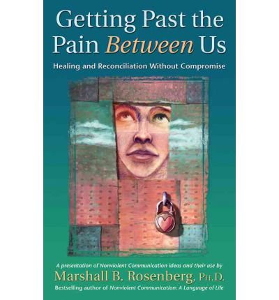 Getting Past the Pain Between Us : Healing and Reconciliation Without Compromise