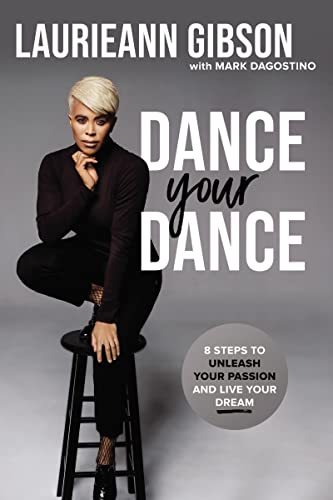 Dance Your Dance : 8 Steps to Unleash Your Passion and Live Your Dream