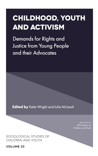 Childhood, Youth and Activism : Demands for Rights and Justice from Young People and their Advocates