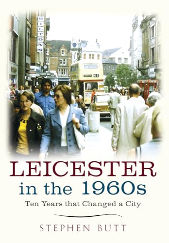 Leicester in the 1960s : Ten Years that Changed a City