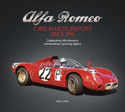 Alfa Romeo – Cars in Motorsport Since 1945 : Celebrating Alfa Romeo's Extraordinary Sporting Legacy