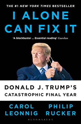 I Alone Can Fix It : Donald J. Trump's Catastrophic Final Year