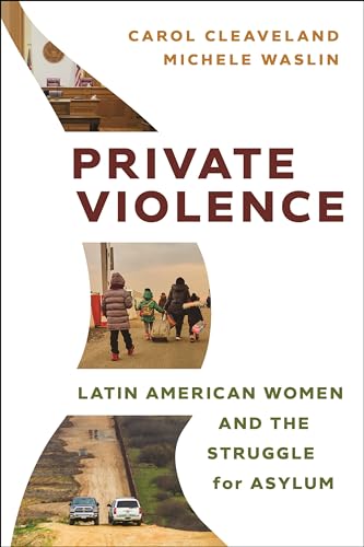 Private Violence : Latin American Women and the Struggle for Asylum