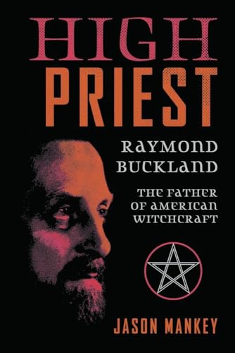 High Priest : Raymond Buckland, the Father of American Witchcraft
