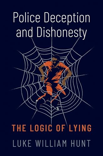 Police Deception and Dishonesty : The Logic of Lying