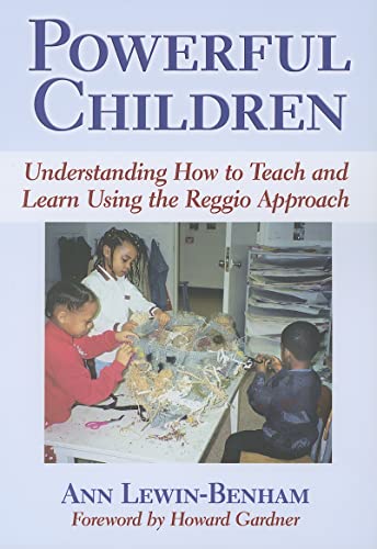 Powerful Children : Understanding How to Teach and Learn Using the Reggio Approach