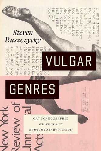 Vulgar Genres: Gay Pornographic Writing and Contemporary Fiction