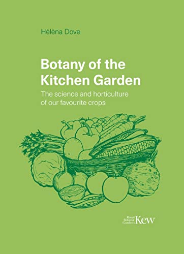 Botany of the Kitchen Garden: The Science and Horticulture of Our Favourite Crops