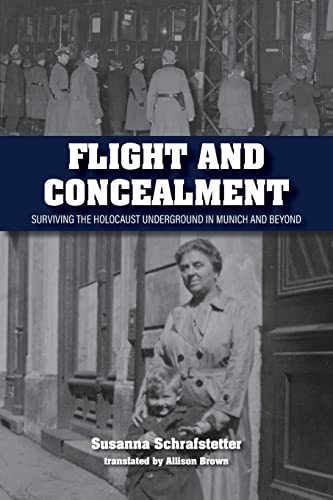 Flight and Concealment: Surviving the Holocaust Underground in Munich and Beyond