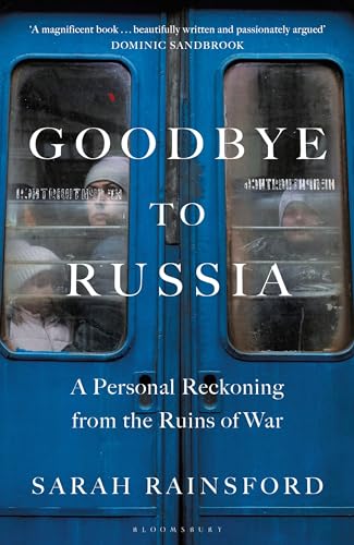 Goodbye to Russia : A Personal Reckoning from the Ruins of War