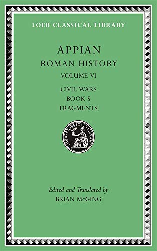 Roman History, Volume VI: Civil Wars, Book 5. Fragments: 544 (Loeb Classical Library)
