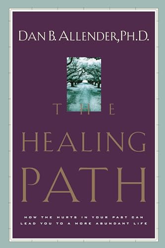 The Healing Path : How the Hurts in your Past Can Lead you to a More Abundant Life