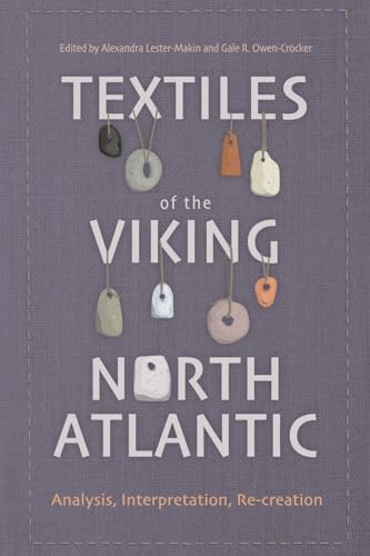 Textiles of the Viking North Atlantic : Analysis, Interpretation, Re-creation