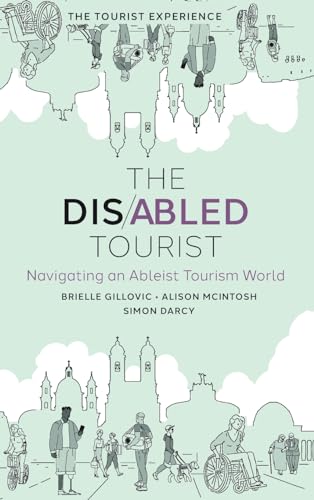 The Disabled Tourist : Navigating an Ableist Tourism World