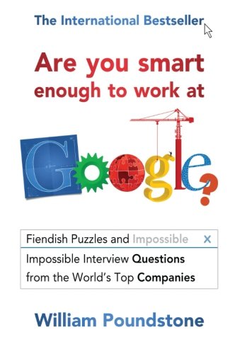 Are You Smart Enough to Work at Google?: Fiendish Puzzles And Impossible Interview Questions From The World'S Top Companies