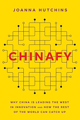 Chinafy : Why China is leading the West in innovation and how the rest of the world can catch up