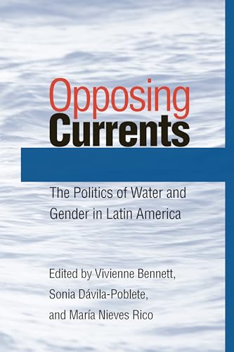 Opposing Currents : The Politics of Water and Gender in Latin America
