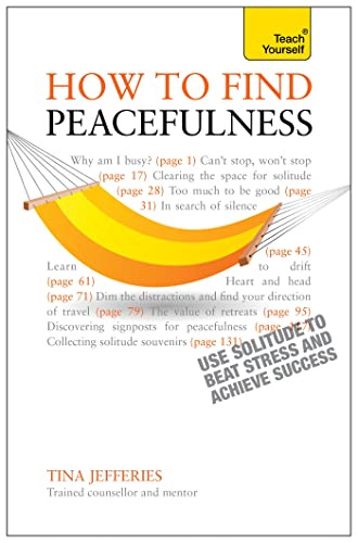 Peacefulness: Teach Yourself: The secret of how to use solitude to counter stress and breed success