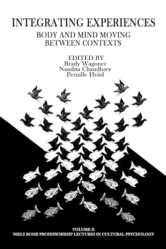 Integrating Experiences : Body and Mind Moving Between Contexts