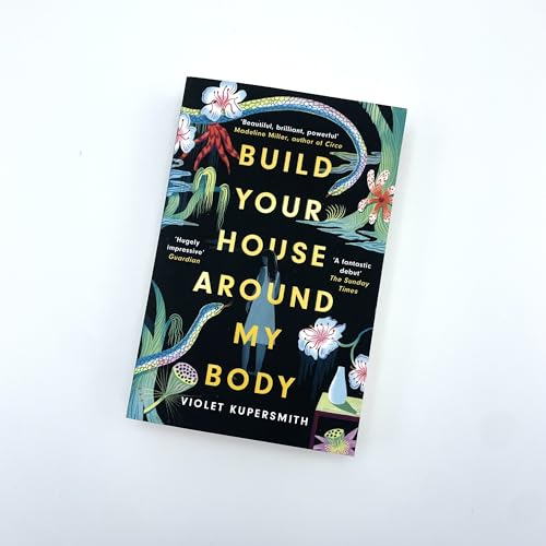 Build Your House Around My Body : LONGLISTED FOR THE WOMEN'S PRIZE FOR FICTION 2022