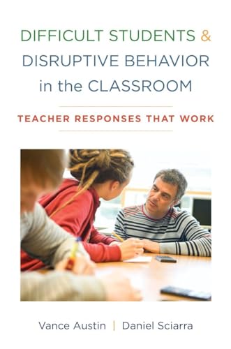 Difficult Students and Disruptive Behavior in the Classroom Teacher Responses That Work