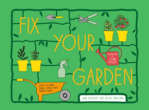 Fix Your Garden : How to Make Small Spaces into Green Oases