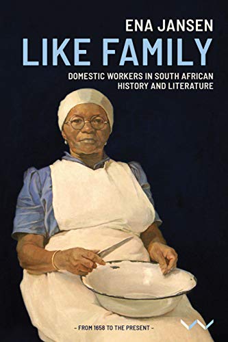 Like Family : Domestic Workers in South African History and Literature
