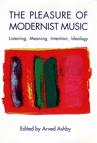 The Pleasure of Modernist Music: Listening