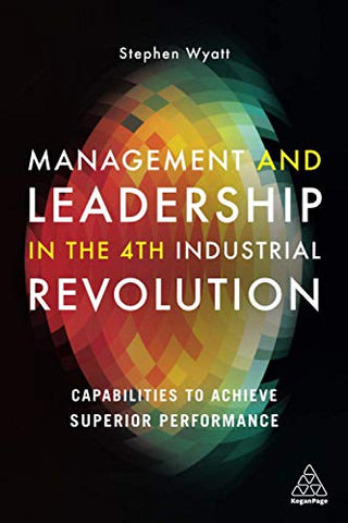 Management and Leadership in the 4th Industrial Revolution: Capabilities to Achieve Superior Performance