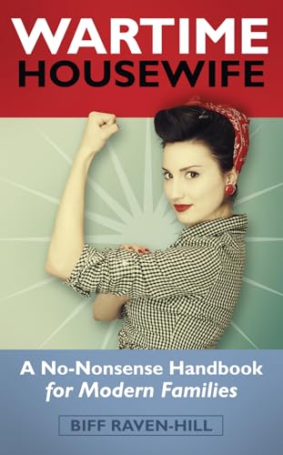 The Wartime Housewife : A No-Nonsense Handbook for Modern Families