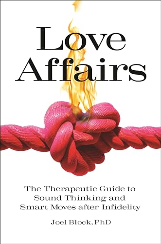 Love Affairs: The Therapeutic Guide to Sound Thinking and Smart Moves after Infidelity (Sex, Love, and Psychology)